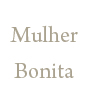 Mulher Bonita�@�`�������[���@�{�j�[�^�`